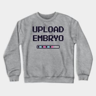 Upload Embryo - IVF Crewneck Sweatshirt